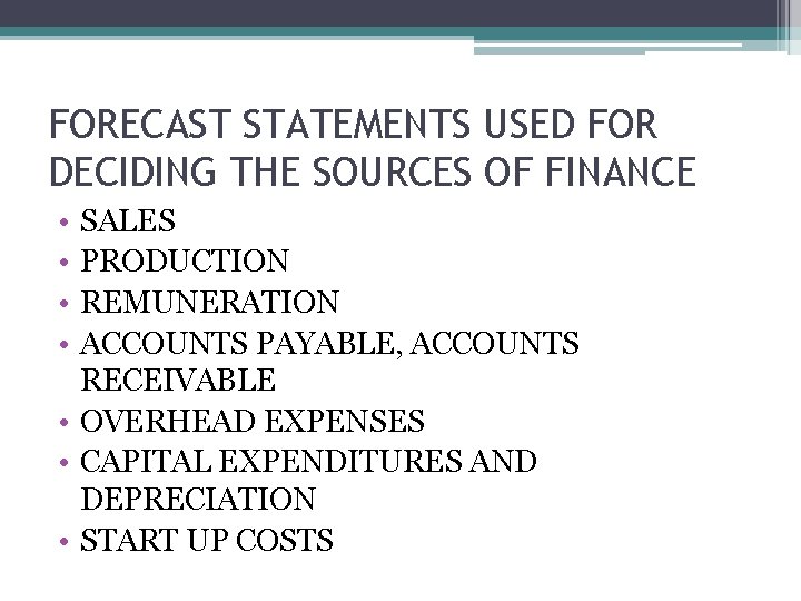 FORECAST STATEMENTS USED FOR DECIDING THE SOURCES OF FINANCE • • SALES PRODUCTION REMUNERATION