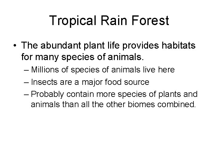 Tropical Rain Forest • The abundant plant life provides habitats for many species of
