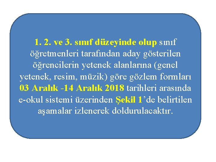 1. 2. ve 3. sınıf düzeyinde olup sınıf öğretmenleri tarafından aday gösterilen öğrencilerin yetenek