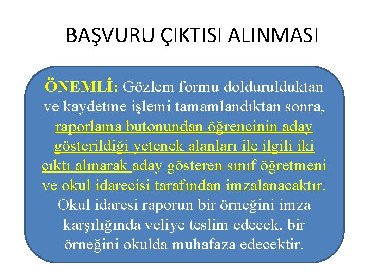 BAŞVURU ÇIKTISI ALINMASI ÖNEMLİ: Gözlem formu doldurulduktan ve kaydetme işlemi tamamlandıktan sonra, raporlama butonundan