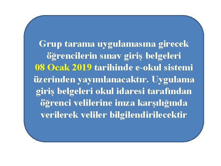 Grup tarama uygulamasına girecek öğrencilerin sınav giriş belgeleri 08 Ocak 2019 tarihinde e-okul sistemi