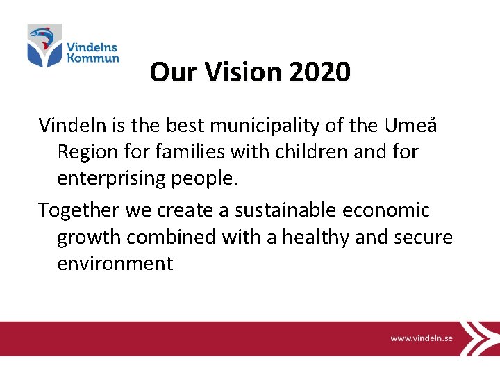 Our Vision 2020 Vindeln is the best municipality of the Umeå Region for families