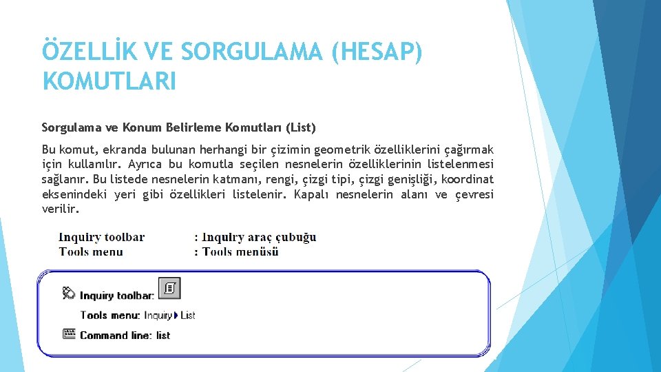 ÖZELLİK VE SORGULAMA (HESAP) KOMUTLARI Sorgulama ve Konum Belirleme Komutları (List) Bu komut, ekranda