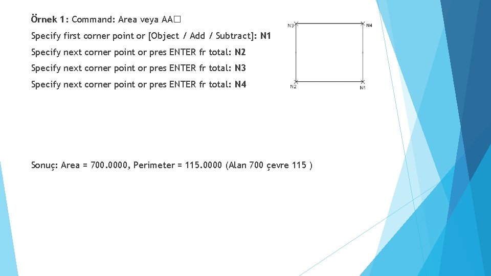 Örnek 1: Command: Area veya AA� Specify first corner point or [Object / Add