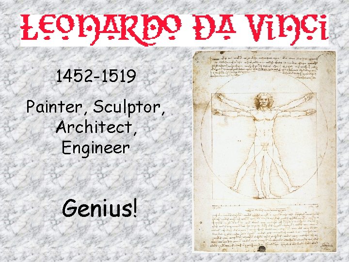 1452 -1519 Painter, Sculptor, Architect, Engineer Genius! 