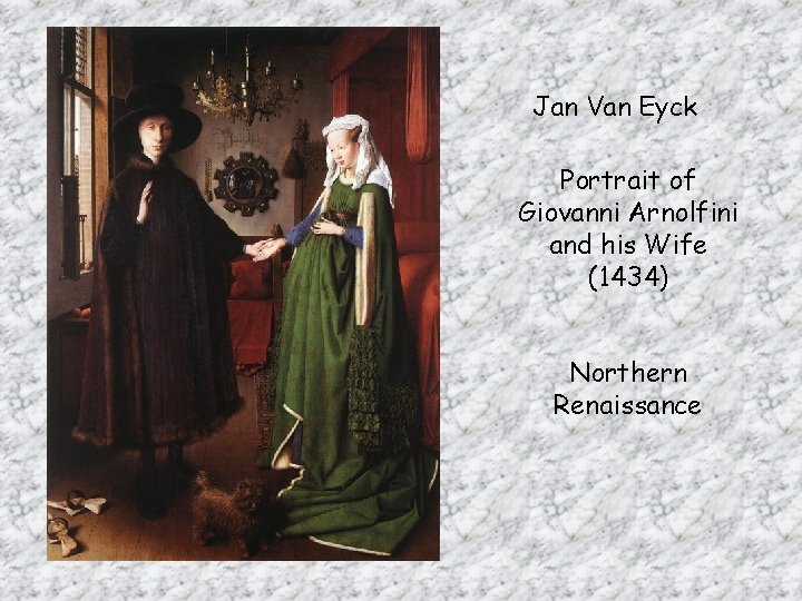 Jan Van Eyck Portrait of Giovanni Arnolfini and his Wife (1434) Northern Renaissance 