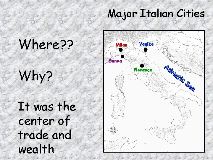 Major Italian Cities Where? ? Milan Venice Genoa Why? It was the center of