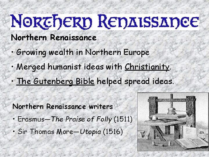 Northern Renaissance • Growing wealth in Northern Europe • Merged humanist ideas with Christianity.