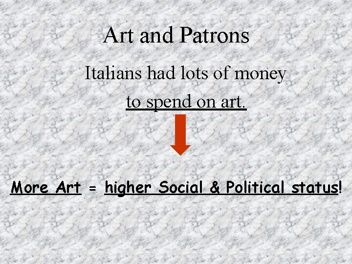 Art and Patrons Italians had lots of money to spend on art. More Art