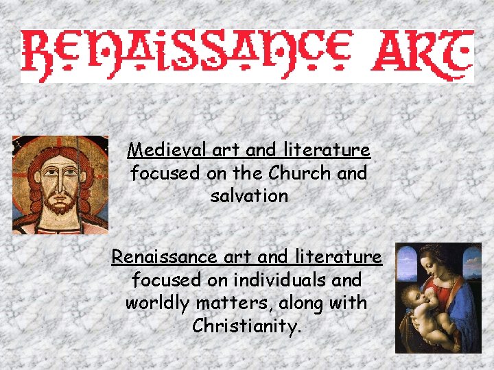 Medieval art and literature focused on the Church and salvation Renaissance art and literature