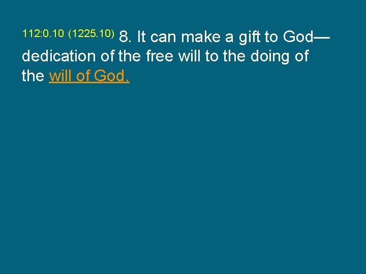 8. It can make a gift to God— dedication of the free will to