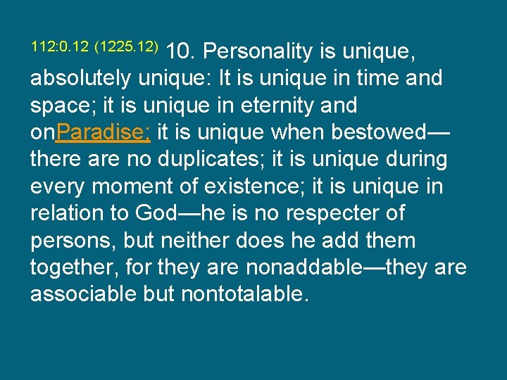 10. Personality is unique, absolutely unique: It is unique in time and space; it