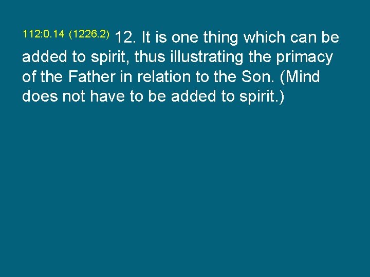 12. It is one thing which can be added to spirit, thus illustrating the