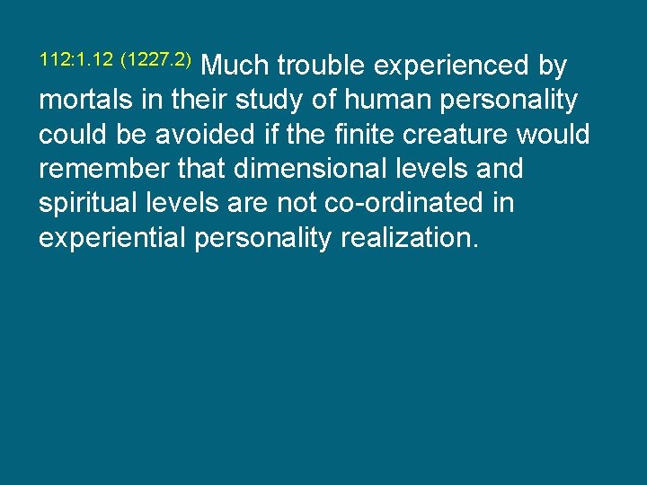 Much trouble experienced by mortals in their study of human personality could be avoided