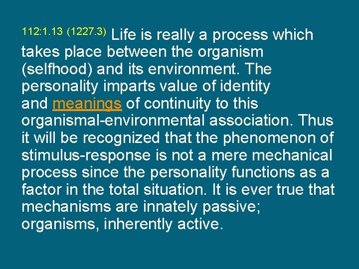 Life is really a process which takes place between the organism (selfhood) and its