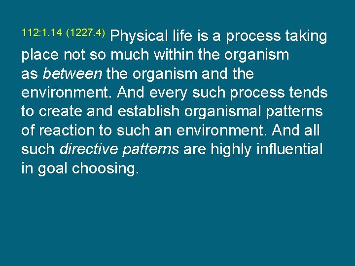 Physical life is a process taking place not so much within the organism as