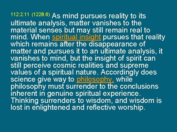 As mind pursues reality to its ultimate analysis, matter vanishes to the material senses