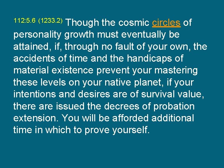 Though the cosmic circles of personality growth must eventually be attained, if, through no