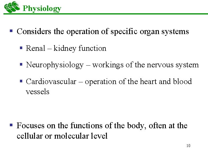 Physiology § Considers the operation of specific organ systems § Renal – kidney function