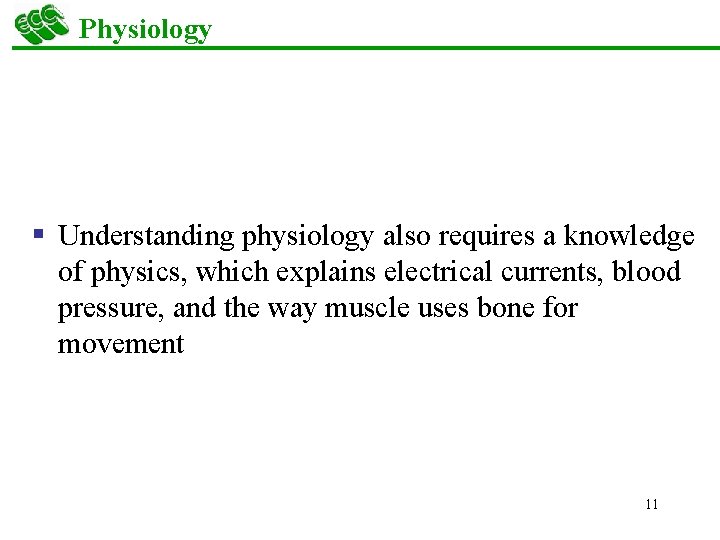 Physiology § Understanding physiology also requires a knowledge of physics, which explains electrical currents,