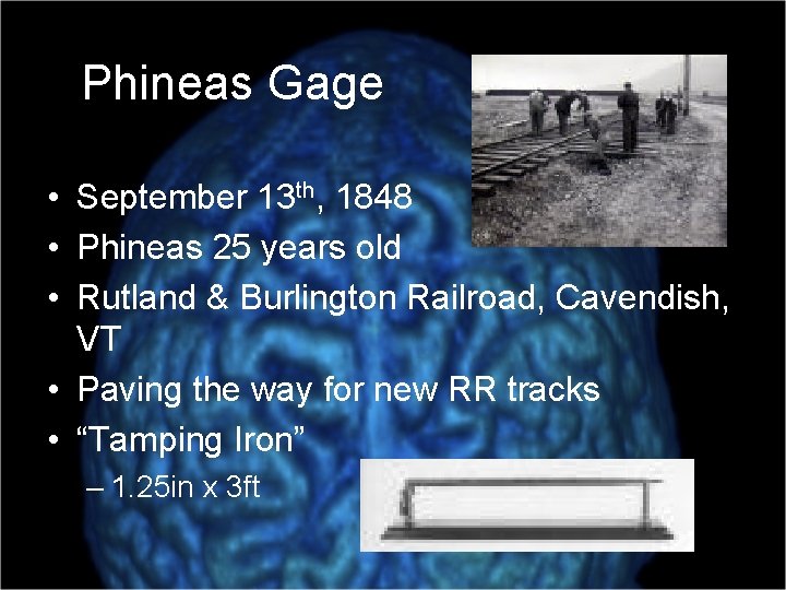 Phineas Gage • September 13 th, 1848 • Phineas 25 years old • Rutland