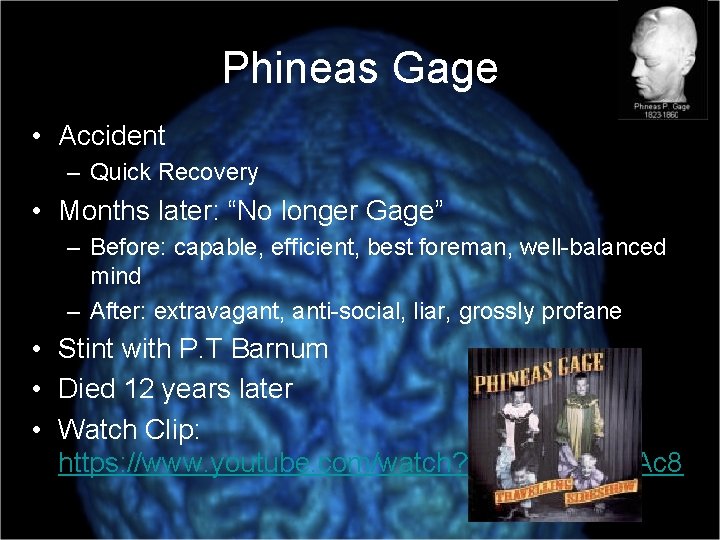 Phineas Gage • Accident – Quick Recovery • Months later: “No longer Gage” –