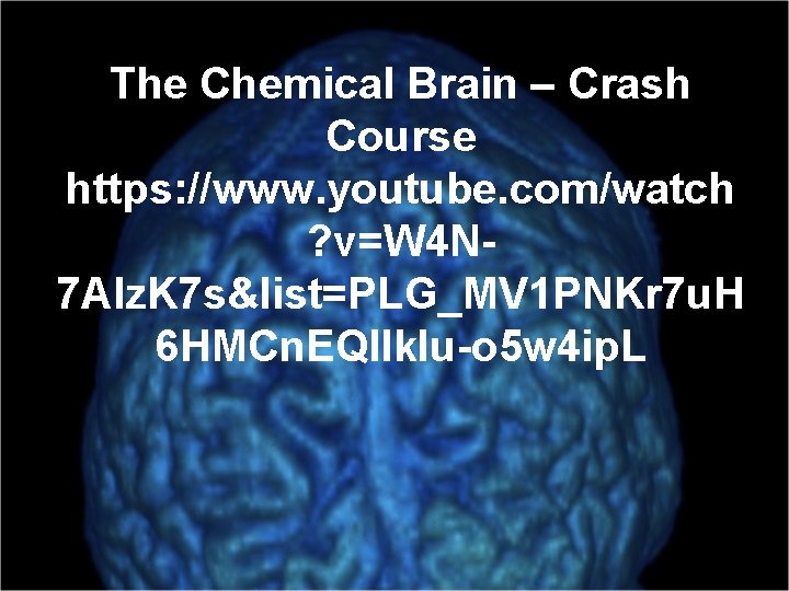 The Chemical Brain – Crash Course https: //www. youtube. com/watch ? v=W 4 N