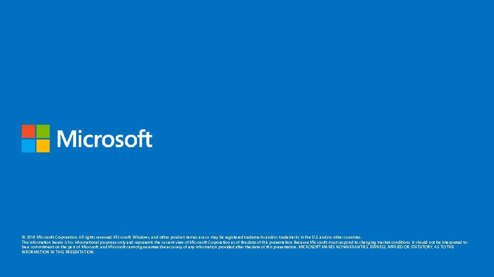 © 2016 Microsoft Corporation. All rights reserved. Microsoft, Windows, and other product names are