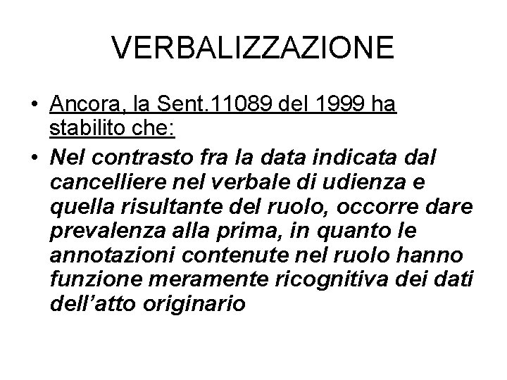VERBALIZZAZIONE • Ancora, la Sent. 11089 del 1999 ha stabilito che: • Nel contrasto