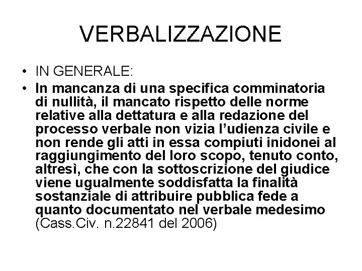 VERBALIZZAZIONE • IN GENERALE: • In mancanza di una specifica comminatoria di nullità, il