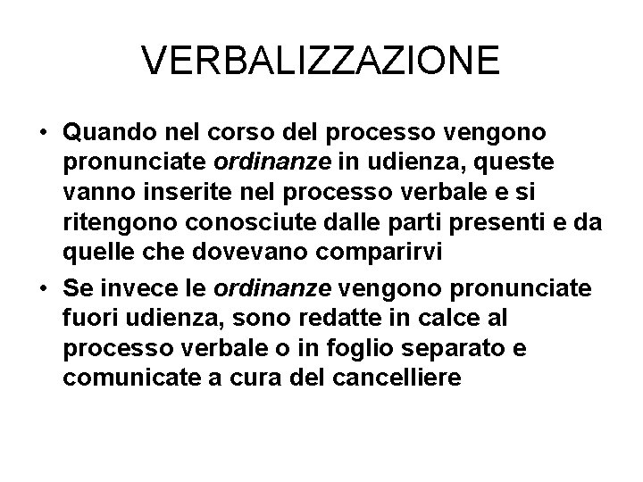 VERBALIZZAZIONE • Quando nel corso del processo vengono pronunciate ordinanze in udienza, queste vanno