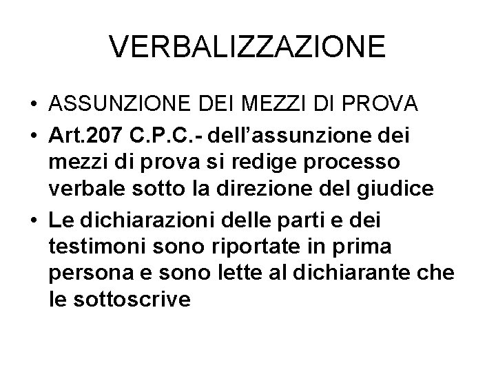 VERBALIZZAZIONE • ASSUNZIONE DEI MEZZI DI PROVA • Art. 207 C. P. C. -