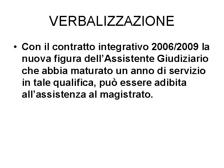 VERBALIZZAZIONE • Con il contratto integrativo 2006/2009 la nuova figura dell’Assistente Giudiziario che abbia