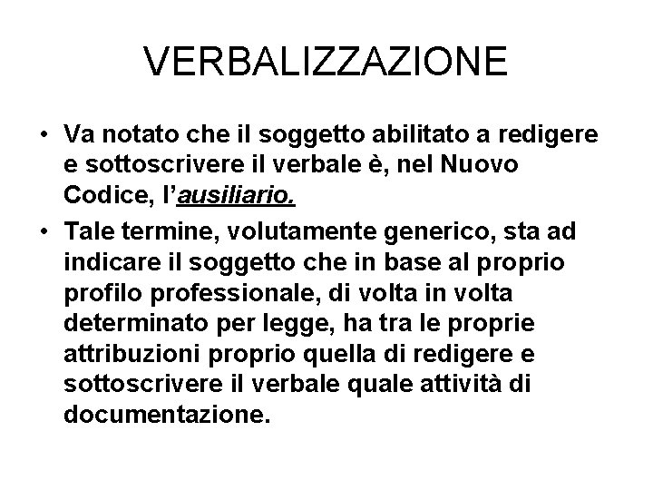 VERBALIZZAZIONE • Va notato che il soggetto abilitato a redigere e sottoscrivere il verbale