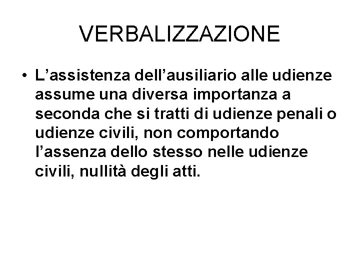 VERBALIZZAZIONE • L’assistenza dell’ausiliario alle udienze assume una diversa importanza a seconda che si