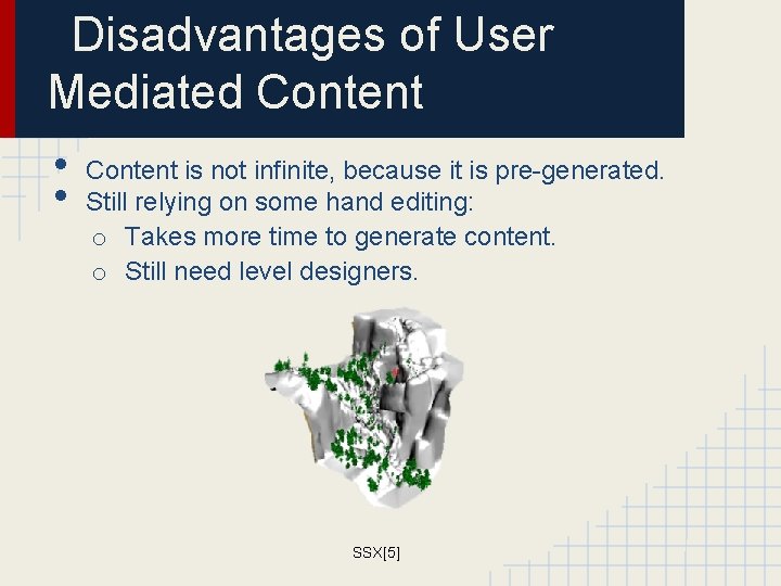 Disadvantages of User Mediated Content • • Content is not infinite, because it is