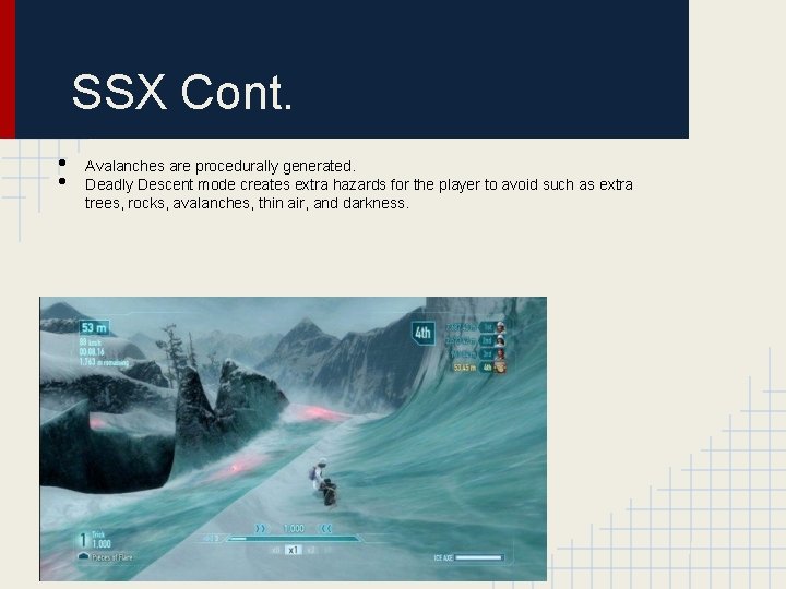 SSX Cont. • • Avalanches are procedurally generated. Deadly Descent mode creates extra hazards