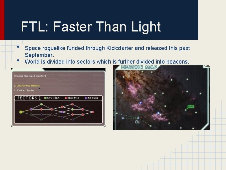 FTL: Faster Than Light • • Space roguelike funded through Kickstarter and released this