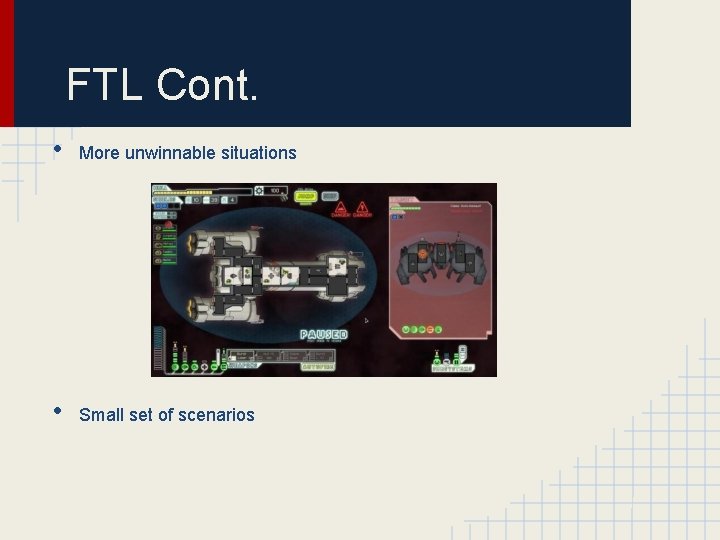 FTL Cont. • More unwinnable situations • Small set of scenarios 