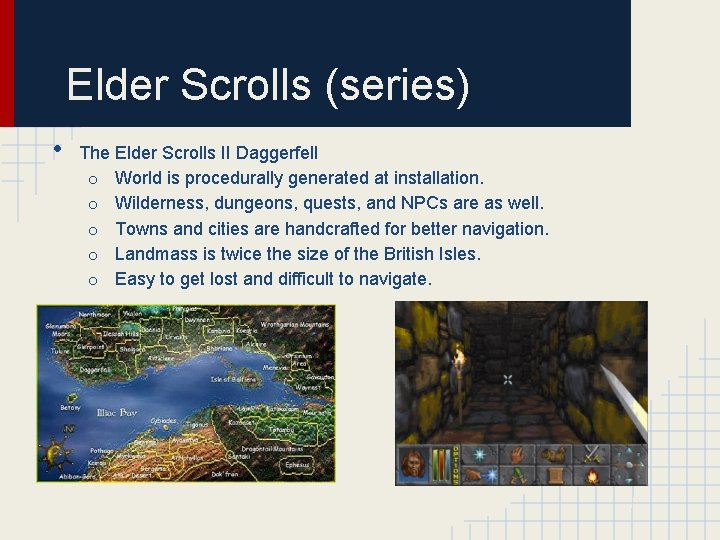 Elder Scrolls (series) • The Elder Scrolls II Daggerfell o World is procedurally generated
