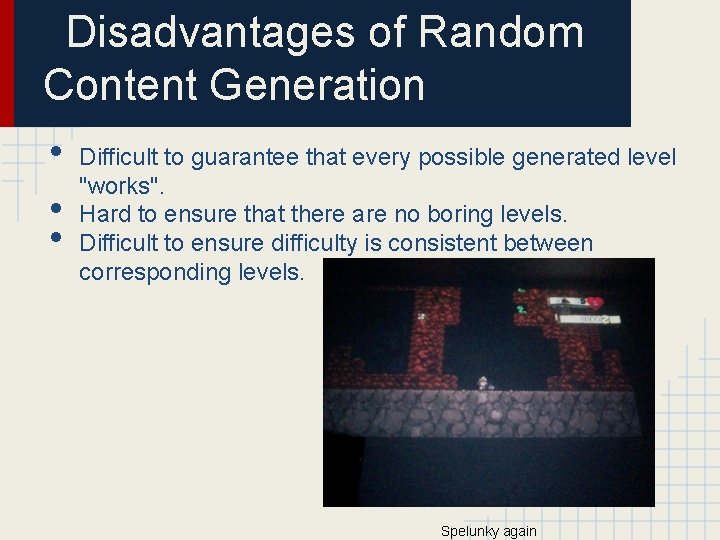 Disadvantages of Random Content Generation • • • Difficult to guarantee that every possible