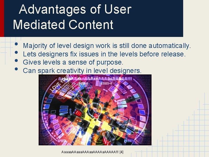 Advantages of User Mediated Content • • Majority of level design work is still