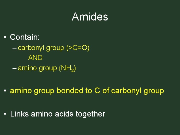 Amides • Contain: – carbonyl group (>C=O) AND – amino group (NH 2) •