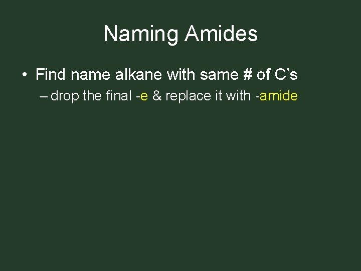 Naming Amides • Find name alkane with same # of C’s – drop the