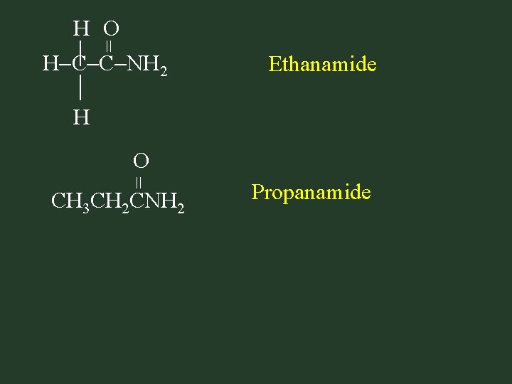 = H O H C C NH H 2 Ethanamide = O CH 3