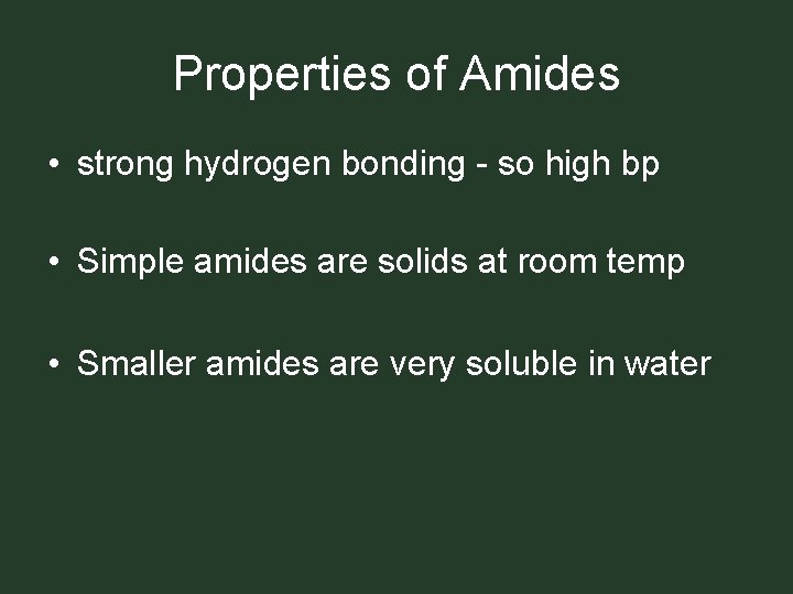 Properties of Amides • strong hydrogen bonding - so high bp • Simple amides
