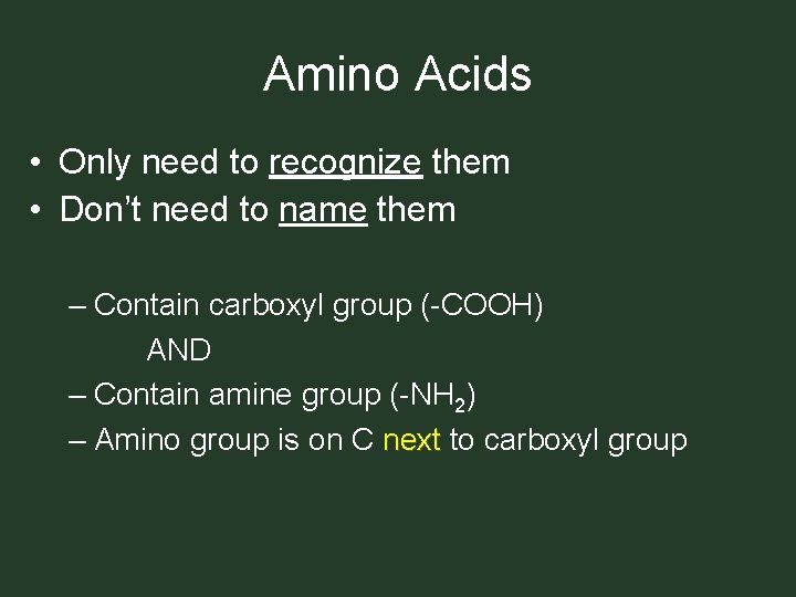 Amino Acids • Only need to recognize them • Don’t need to name them