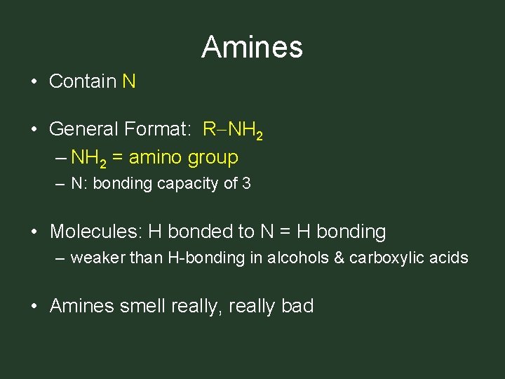 Amines • Contain N • General Format: R NH 2 – NH 2 =