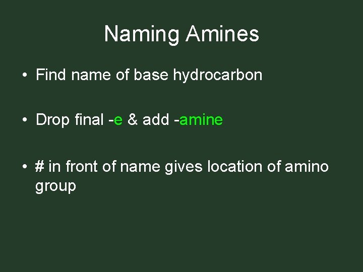 Naming Amines • Find name of base hydrocarbon • Drop final -e & add