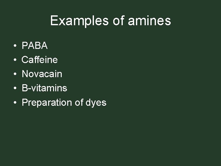 Examples of amines • • • PABA Caffeine Novacain B-vitamins Preparation of dyes 